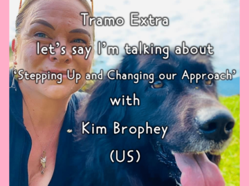Tramo Extra – let’s say I’m talking about ‘Stepping Up and Changing our Approach’ with Kim Brophey (US)